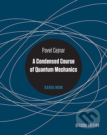 Kniha: A Condensed Course of Quantum Mechanics (Autor Fiktivní). Karolinum, 2025 Kniha: A Condensed Course of Quantum Mechanics (Autor Fiktivní). Karolinum, 2025