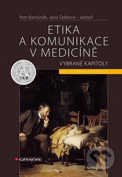 Kniha: Etika a komunikace v medicíně (Petr Bartůněk a Jana Šeblová). Grada, 2025 Kniha: Etika a komunikace v medicíně (Petr Bartůněk a Jana Šeblová). Grada, 2025