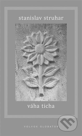 Kniha: Váha ticha (Stanislav Struhar). Volvox Globator, 2025 Kniha: Váha ticha (Stanislav Struhar). Volvox Globator, 2025