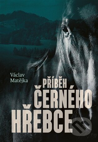 Kniha: Příběh černého hřebce (Václav Matějka). Václav Matějka, 2025 Kniha: Příběh černého hřebce (Václav Matějka). Václav Matějka, 2025