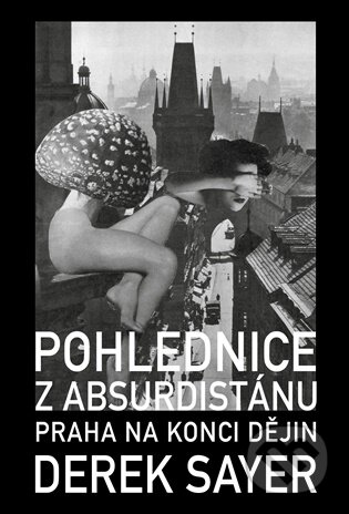 Kniha: Pohlednice z Absurdistánu (Derek Sayer). Volvox Globator, 2025 Kniha: Pohlednice z Absurdistánu (Derek Sayer). Volvox Globator, 2025