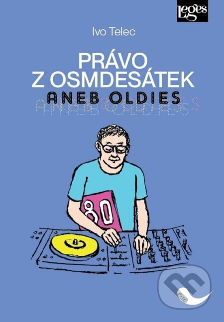 Kniha: Právo z osmdesátek aneb Oldies (Ivo Telec). Leges, 2025 Kniha: Právo z osmdesátek aneb Oldies (Ivo Telec). Leges, 2025