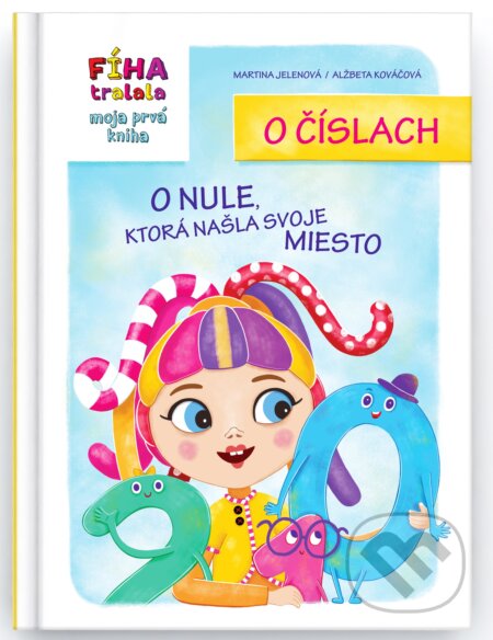 Kniha: FÍHA tralala Moja prvá kniha o číslach: O nule, ktorá našla svoje miesto (Martina Jelenová). COMFY PRODUCTION, s.r.o., 2025 Kniha: FÍHA tralala Moja prvá kniha o číslach: O nule, ktorá našla svoje miesto (Martina Jelenová). COMFY PRODUCTION, s.r.o., 2025