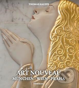 Kniha: Art Nouveau München, Wien, Praha (Thomas Hauffe). Koenemann, 2025 Kniha: Art Nouveau München, Wien, Praha (Thomas Hauffe). Koenemann, 2025