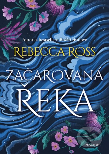 Kniha: Začarovaná řeka (Rebecca Ross). Nakladatelství Fragment, 2026 Kniha: Začarovaná řeka (Rebecca Ross). Nakladatelství Fragment, 2026