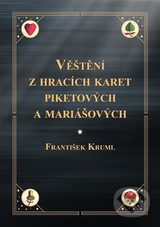 Kniha: Věštění z hracích karet piketových a mariášových (František Kruml). Volvox Globator, 2025 Kniha: Věštění z hracích karet piketových a mariášových (František Kruml). Volvox Globator, 2025