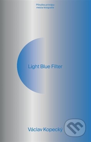 Kniha: Light Blue Filter (Václav Kopecký). UMPRUM, 2026 Kniha: Light Blue Filter (Václav Kopecký). UMPRUM, 2026