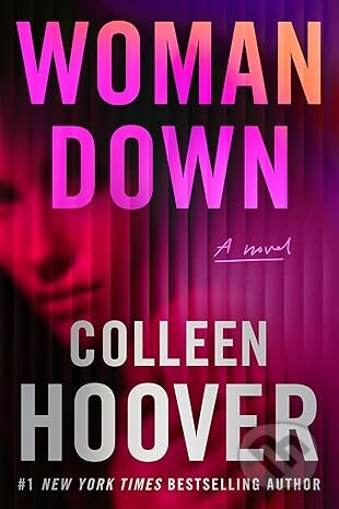 Kniha: Woman Down (Colleen Hoover). Montlake Romance, 2026 Kniha: Woman Down (Colleen Hoover). Montlake Romance, 2026
