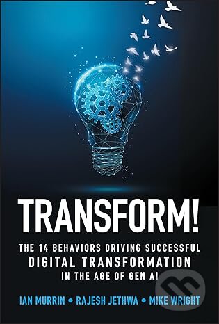 Kniha: Transform! (Ian Murrin, Rajesh Jethwa a Mike Wright). John Wiley & Sons, 2025 Kniha: Transform! (Ian Murrin, Rajesh Jethwa a Mike Wright). John Wiley & Sons, 2025