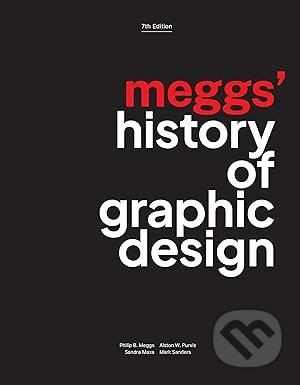 Kniha: Meggs' History of Graphic Design (Alston W. Purvis, Sandra Maxa, Philip B. Meggs a Mark Sanders). John Wiley & Sons, 2025 Kniha: Meggs' History of Graphic Design (Alston W. Purvis, Sandra Maxa, Philip B. Meggs a Mark Sanders). John Wiley & Sons, 2025
