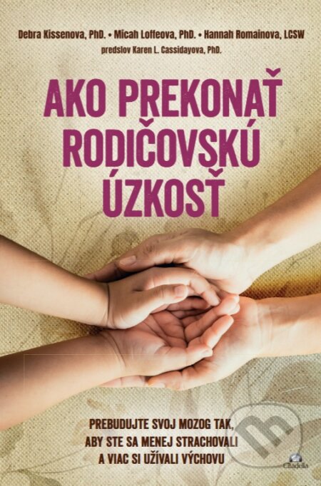 Kniha: Ako prekonať rodičovskú úzkosť (Debra Kissen, Micah Loffe a Hannah Romain). Citadella, 2025 Kniha: Ako prekonať rodičovskú úzkosť (Debra Kissen, Micah Loffe a Hannah Romain). Citadella, 2025