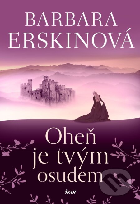 E-kniha: Oheň je tvým osudem (Barbara Erskinová). Ikar CZ, 2025 E-kniha: Oheň je tvým osudem (Barbara Erskinová). Ikar CZ, 2025