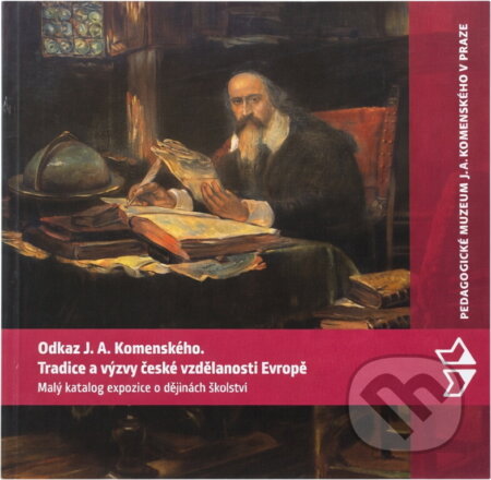 Kniha: Odkaz J.A. Komenského - tradice a výzvy české vzdělanosti Evropě : malý katalog expozice o dějinách školství (). , 2009 Kniha: Odkaz J.A. Komenského - tradice a výzvy české vzdělanosti Evropě : malý katalog expozice o dějinách školství (). , 2009