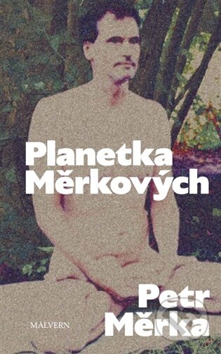 Kniha: Planetka Měrkových (Petr Měrka). Malvern, 2025 Kniha: Planetka Měrkových (Petr Měrka). Malvern, 2025