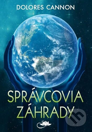 Kniha: Správcovia záhrady (Dolores Cannon). Centrum nejvyššího poznání, 2025 Kniha: Správcovia záhrady (Dolores Cannon). Centrum nejvyššího poznání, 2025