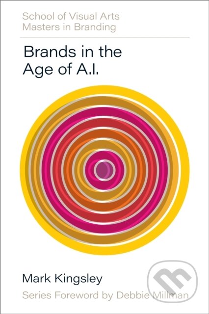 Kniha: Brands in the Age of AI (Mark Kingsley). Rockport, 2025 Kniha: Brands in the Age of AI (Mark Kingsley). Rockport, 2025