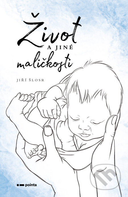 E-kniha: Život a jiné maličkosti (Jiří Šlosr). Pointa, 2025 E-kniha: Život a jiné maličkosti (Jiří Šlosr). Pointa, 2025
