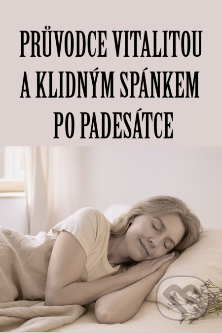 E-kniha: Průvodce vitalitou a klidným spánkem po padesátce (Gabriela Kortová). E-knihy jedou, 2025 E-kniha: Průvodce vitalitou a klidným spánkem po padesátce (Gabriela Kortová). E-knihy jedou, 2025
