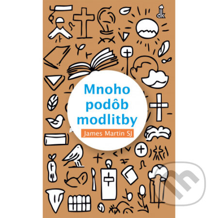 Kniha: Mnoho podôb modlitby (James Martin). Dobrá kniha, 2025 Kniha: Mnoho podôb modlitby (James Martin). Dobrá kniha, 2025