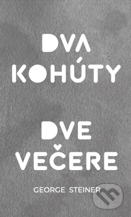 Kniha: Dva kohúty. Dve večere (George Steiner). Svojpomocné umelecké družstvo – SUD/Sancho & Panza, 2025 Kniha: Dva kohúty. Dve večere (George Steiner). Svojpomocné umelecké družstvo – SUD/Sancho & Panza, 2025