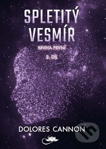 Kniha: Spletitý vesmír – Kniha první (2. díl) (Dolores Cannon). Centrum nejvyššího poznání, 2025 Kniha: Spletitý vesmír – Kniha první (2. díl) (Dolores Cannon). Centrum nejvyššího poznání, 2025