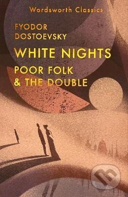 Kniha: White Nights; Poor Folk; The Double (-). Wordsworth Editions, 2025 Kniha: White Nights; Poor Folk; The Double (-). Wordsworth Editions, 2025