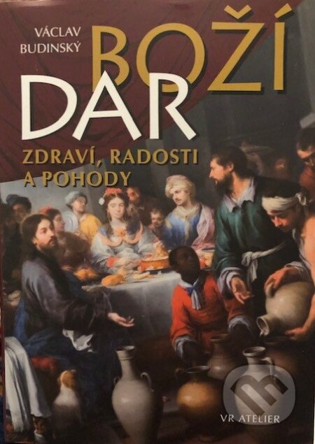 Kniha: Boží dar zdraví, radosti a pohody: Víno (Václav Budinský). VR ATELIER, 2025 Kniha: Boží dar zdraví, radosti a pohody: Víno (Václav Budinský). VR ATELIER, 2025
