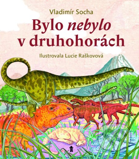 Kniha: Bylo nebylo v druhohorách (Vladimír Socha). Pikola, 2026 Kniha: Bylo nebylo v druhohorách (Vladimír Socha). Pikola, 2026