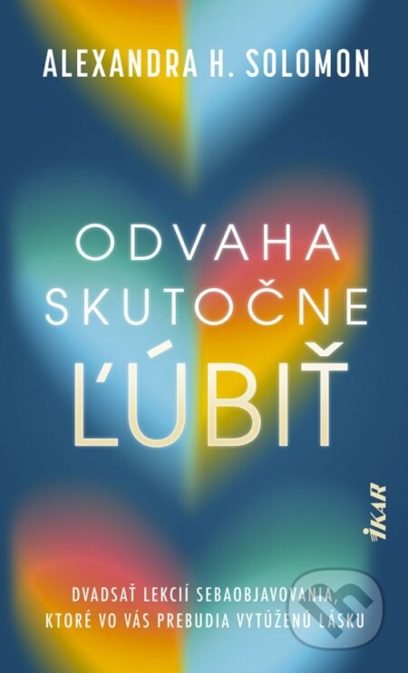 Kniha: Odvaha skutočne ľúbiť (Alexandra H. Solomon). Ikar, 2026 Kniha: Odvaha skutočne ľúbiť (Alexandra H. Solomon). Ikar, 2026