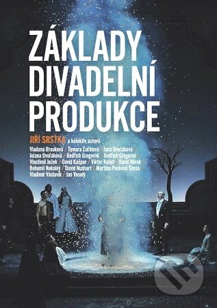 Kniha: Základy divadelní produkce (Jiří Srstka). Akademie múzických umění, 2025 Kniha: Základy divadelní produkce (Jiří Srstka). Akademie múzických umění, 2025