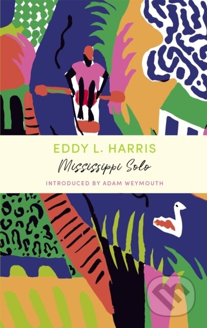 Kniha: Mississippi Solo (Eddy L Harris). John Murray, 2021 Kniha: Mississippi Solo (Eddy L Harris). John Murray, 2021