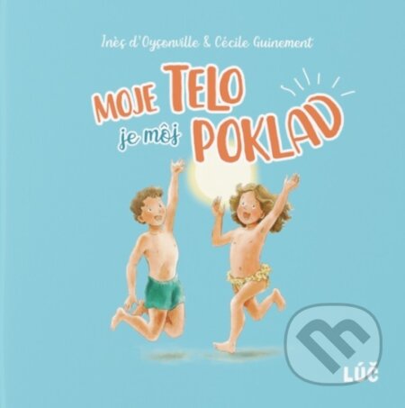 Kniha: Moje telo je môj poklad (Inès d’Oysonville a Cécile Guinement). Lúč, 2025 Kniha: Moje telo je môj poklad (Inès d’Oysonville a Cécile Guinement). Lúč, 2025
