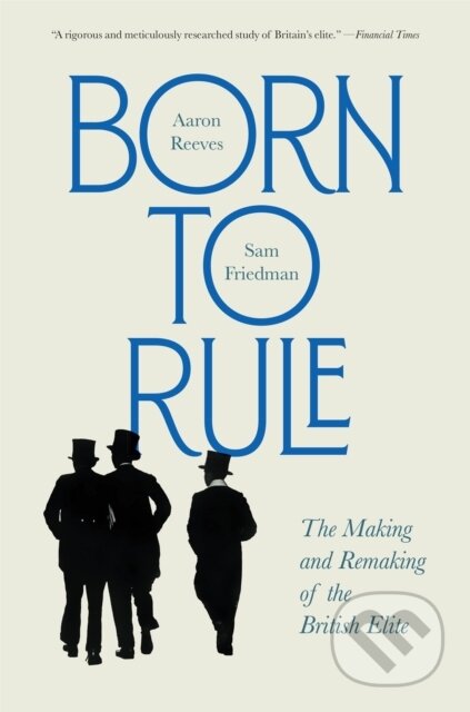 Kniha: Born to Rule (Aaron Reeves a Sam Friedman). Harvard University Press, 2026 Kniha: Born to Rule (Aaron Reeves a Sam Friedman). Harvard University Press, 2026
