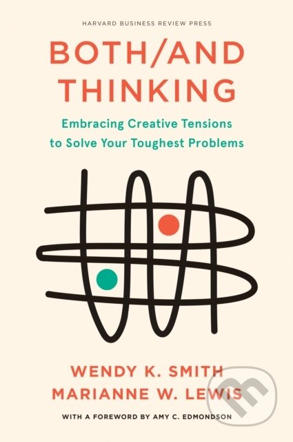 Kniha: Both/And Thinking (Marianne Lewis a Wendy Smith). Harvard Business Review Press, 2022 Kniha: Both/And Thinking (Marianne Lewis a Wendy Smith). Harvard Business Review Press, 2022