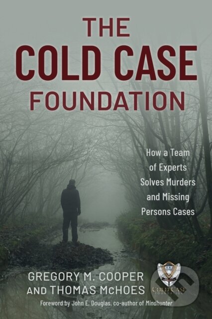 Kniha: The Cold Case Foundation (Gregory M. Cooper a Thomas McHoes). Globe Pequot, 2025 Kniha: The Cold Case Foundation (Gregory M. Cooper a Thomas McHoes). Globe Pequot, 2025