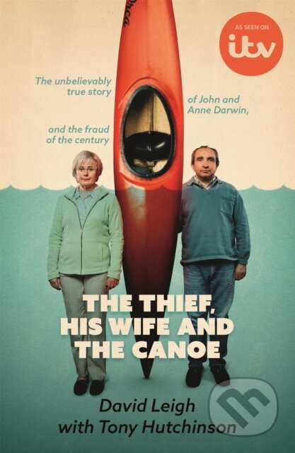 Kniha: The Thief, His Wife and The Canoe (David Leigh a Tony Hutchinson). Hodder Paperback, 2022 Kniha: The Thief, His Wife and The Canoe (David Leigh a Tony Hutchinson). Hodder Paperback, 2022