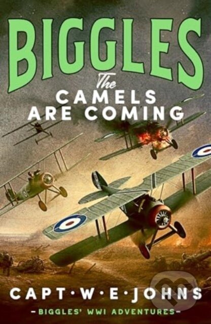 Kniha: Biggles: The Camels are Coming (Captain W. E. Johns). Canelo, 2024 Kniha: Biggles: The Camels are Coming (Captain W. E. Johns). Canelo, 2024