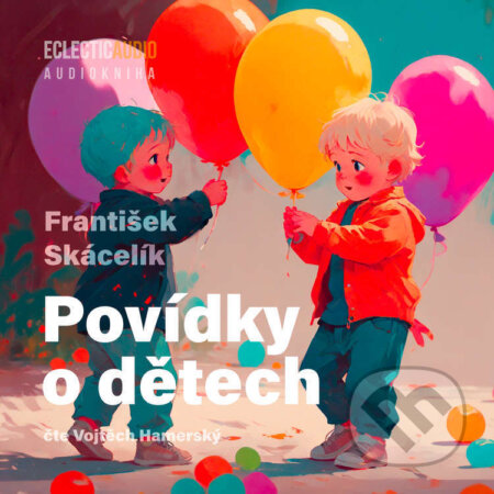 Audiokniha: Povídky o dětech (František Skácelík). EclecticAudio, 2025 Audiokniha: Povídky o dětech (František Skácelík). EclecticAudio, 2025