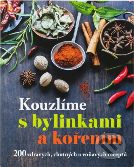 Kniha: Kouzlíme s bylinkami a kořením : 200 zdravých, chutných a voňavých receptů (Suzie Ferrie, Sarí Harrar, Margaret McPhee, Tracy Rutherford a Jayne Tancred). , 2017 Kniha: Kouzlíme s bylinkami a kořením : 200 zdravých, chutných a voňavých receptů (Suzie Ferrie, Sarí Harrar, Margaret McPhee, Tracy Rutherford a Jayne Tancred). , 2017