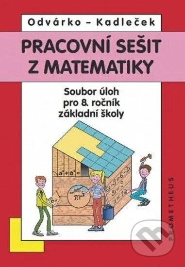 Kniha: Matematika pro 8. roč. ZŠ - Pracovní sešit, sbírka úloh - přepracované vydání (Jiří Kadleček Oldřich a Odvárko). Prometheus Books, 2025 Kniha: Matematika pro 8. roč. ZŠ - Pracovní sešit, sbírka úloh - přepracované vydání (Jiří Kadleček Oldřich a Odvárko). Prometheus Books, 2025