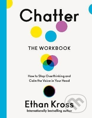 Kniha: Chatter: The Official Workbook (Ethan Kross). Ebury Publishing, 2026 Kniha: Chatter: The Official Workbook (Ethan Kross). Ebury Publishing, 2026