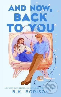 Kniha: And Now, Back to You (B.K. Borison). Pan Macmillan, 2026 Kniha: And Now, Back to You (B.K. Borison). Pan Macmillan, 2026