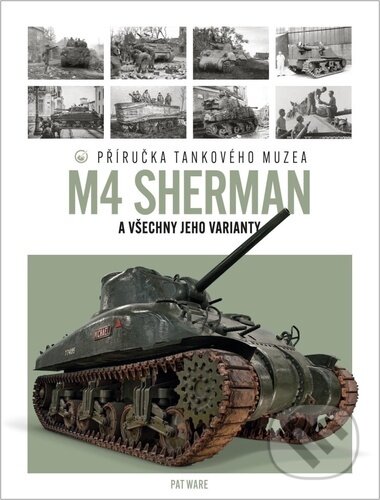 Kniha: Tank M4 Sherman (Pat Ware). Extra Publishing, 2025 Kniha: Tank M4 Sherman (Pat Ware). Extra Publishing, 2025