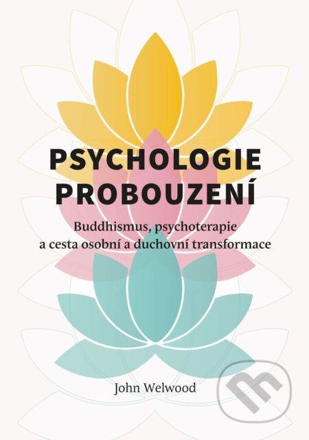 Kniha: Psychologie probouzení - Buddhismus, psychoterapie a cesta osobní a duchovní transformace (John Welwood). Lukáš a syn, 2025 Kniha: Psychologie probouzení - Buddhismus, psychoterapie a cesta osobní a duchovní transformace (John Welwood). Lukáš a syn, 2025