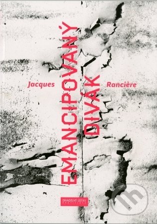 Kniha: Emancipovaný divák (Jacques Ranciére). Divadelný ústav, 2015 Kniha: Emancipovaný divák (Jacques Ranciére). Divadelný ústav, 2015