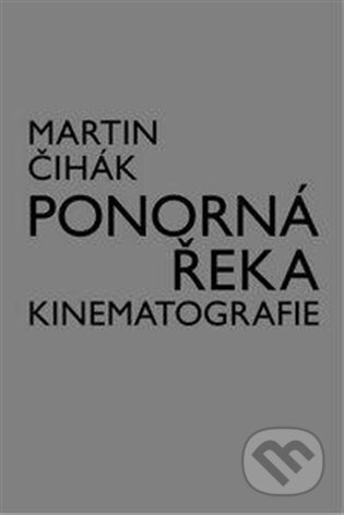 Kniha: Ponorná řeka kinematografie (Martin Čihák). Akademie múzických umění, 2013 Kniha: Ponorná řeka kinematografie (Martin Čihák). Akademie múzických umění, 2013