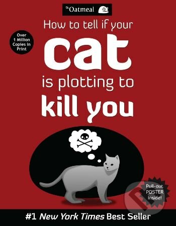 Kniha: How to Tell If Your Cat Is Plotting to Kill You (Matthew Inman). Andrews McMeel, 2012 Kniha: How to Tell If Your Cat Is Plotting to Kill You (Matthew Inman). Andrews McMeel, 2012