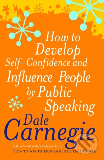 Kniha: How to Develop Self-confidence and Influence People by Public Speaking (Dale Carnegie). Vermilion, 1990 Kniha: How to Develop Self-confidence and Influence People by Public Speaking (Dale Carnegie). Vermilion, 1990
