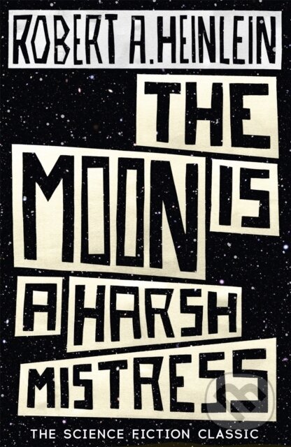 The Moon is a Harsh Mistress - Robert A. Heinlein, Hodder Paperback, 2015