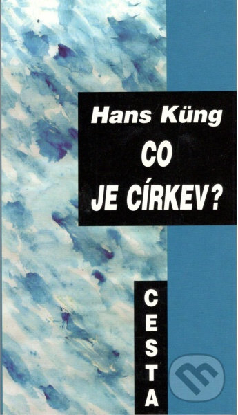 Kniha: Co je církev? (Hans Küng). Cesta, 2000 Kniha: Co je církev? (Hans Küng). Cesta, 2000
